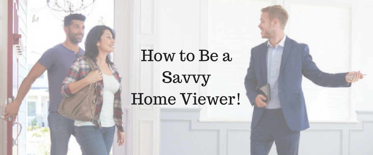 How to Be a Savvy Home Viewer!