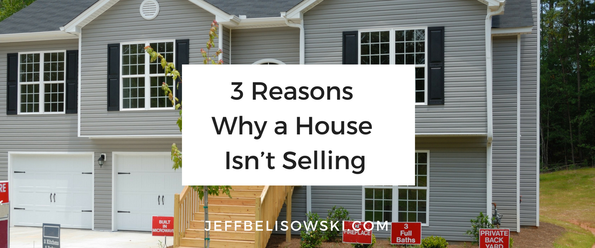 3 Reasons Why a House Isn’t Selling