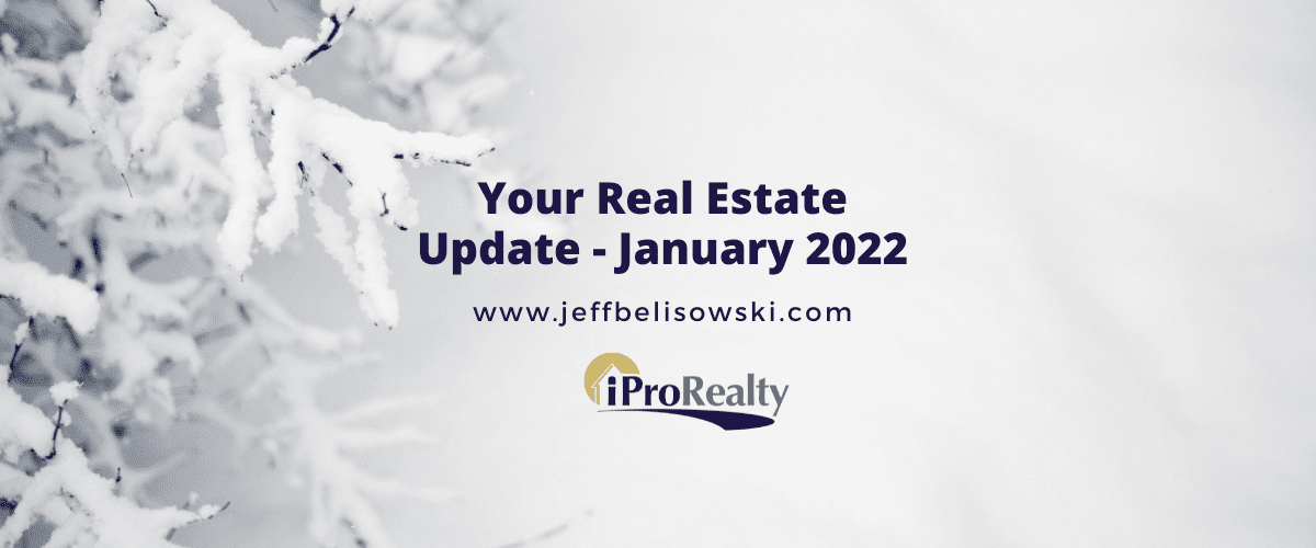 January 2022 - Your Real Estate Update from Jeff Belisowski