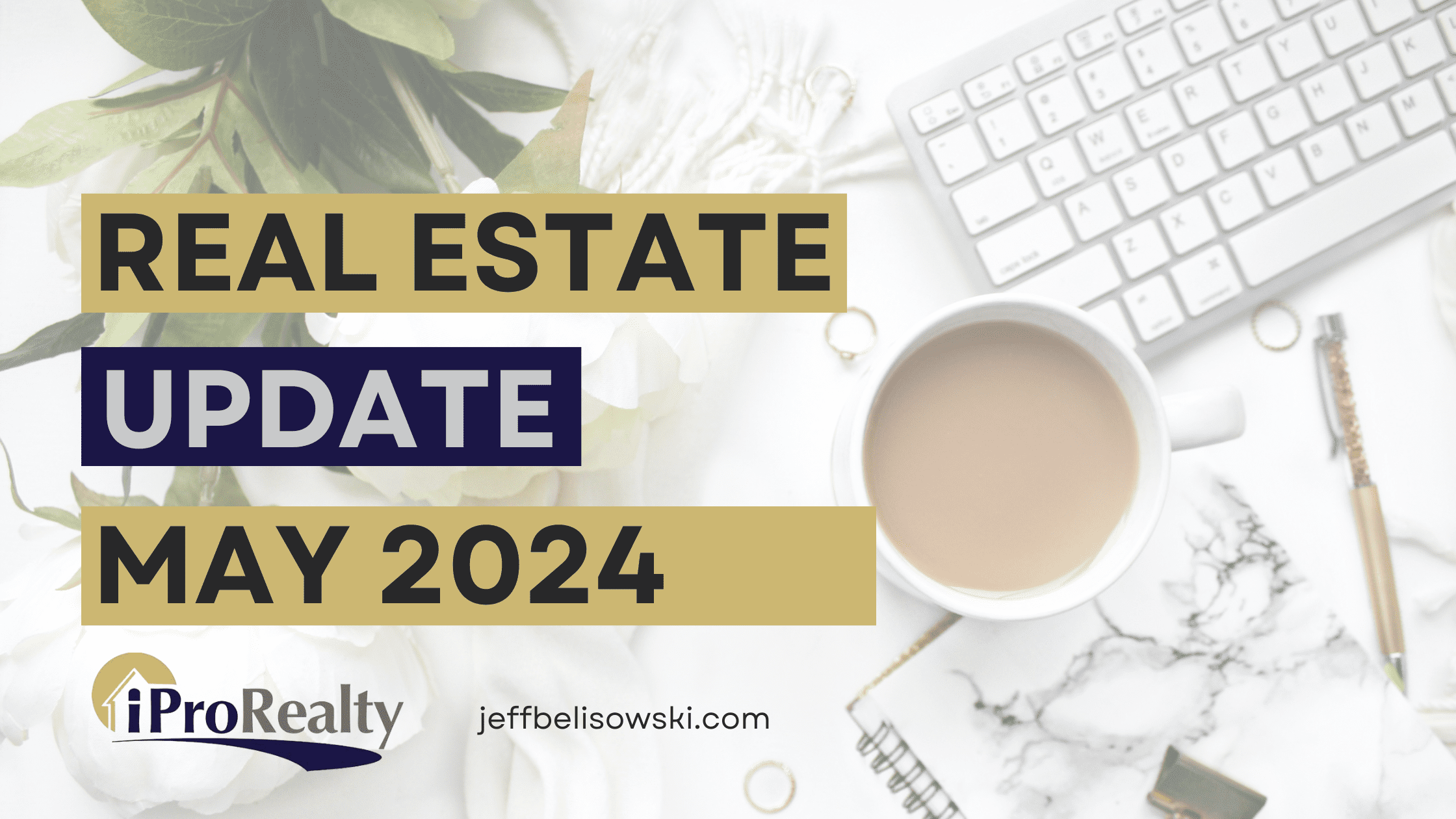 Your Real Estate Update – May 2024